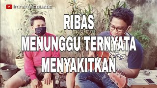 RIBAS  Menunggu Ternyata Menyakitkan  Cover  Imran acoustic [upl. by Haik364]