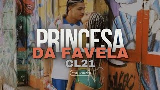 CL21  Princesa da Favela Prod Briozzini [upl. by Oecam395]