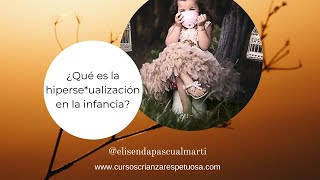 Qué es la hiperseualización en la infancia [upl. by Naejeillib951]