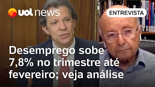 Desemprego sobe 78 no trimestre até fevereiro Maílson da Nóbrega analisa Haddad surpreendeu [upl. by Japeth]