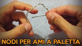 NODI PER AMI DA PESCA A PALETTA  TUTORIAL X PESCATORI CON CANNE E MULINELLI CON OGNI TECNICA [upl. by Yelich]