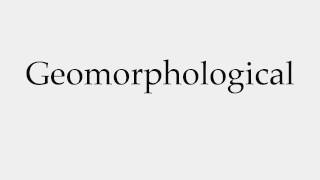 How to Pronounce Geomorphological [upl. by Nivi]