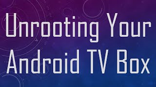 Unrooting Your Android TV Box [upl. by Anne567]