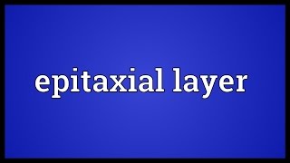 Epitaxial layer Meaning [upl. by Enitsenrae]