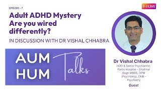 Understanding Adult ADHD with Dr Vishal Chhabra Are You Wired Differently AUMHUM Talks Episode 7 [upl. by Keligot]