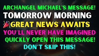 TOMORROW MORNING Archangel Michael’s Message Will Change Your Life  God Message Today [upl. by Gerius]