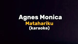 Karaoke  Agnes Monica  Matahariku [upl. by Nahtanha]