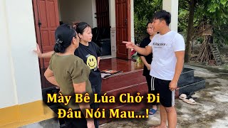 Mày Bê Lúa Đi Xát Hay Mang Bán Lấy Tiền Hả Thúy [upl. by Rashidi]