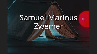 Samuel Marinus Zwemer [upl. by Nam]