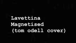 LaVettina  Magnetised  Tom Odell cover [upl. by Lannie]