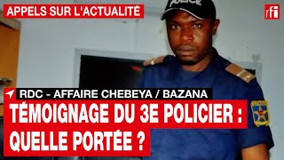 RDC  Affaire Chebeya  Bazana  quelle est la portée du témoignage du 3e policier [upl. by Ydok]