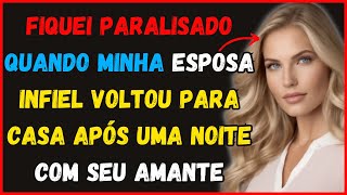 Fiquei paralisado quando minha esposa infiel voltou para casa após uma noite com seu amante RELATOS [upl. by Burch]