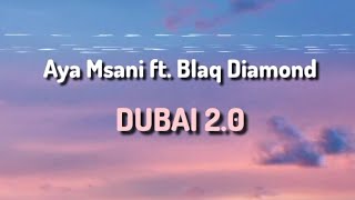 Aya Msani ft Blaq Diamond  Dubai 20 Lyrics [upl. by Negaet197]