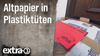 Realer Irrsinn Altpapier in Plastik zum Recycling  extra 3  NDR [upl. by Yeldarb980]