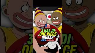 3 Hal di One Piece Yang di Ganti di Versi Amerika shorts [upl. by Mylo713]