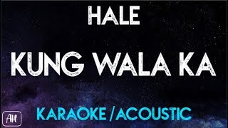 Hale  Kung Wala ka KaraokeAcoustic Instrumental [upl. by Balfore]