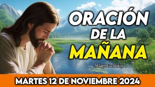 Oracion de la Mañana de hoy Martes 12 de Noviembre de 2024  Nuevo dia lleno de bendiciones [upl. by Siouxie]