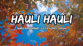 HAULI HAULI NACH NI  GURU RANDHAWA Yo YO HONEY SINGH LYRICS VIDEO haulihauli khelkhelmain [upl. by Alekat]