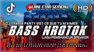 DJ TRAP X PARTY EST CE QUE TU MAIMES FULL BASS NROTOK TERBARU 2024 BY LARE ETAN SEMERU [upl. by Alikee246]