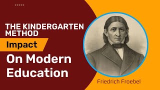 Kindergarten Method Friedrich Froebels Impact on Early Childhood Education [upl. by Perkin810]