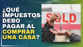 ¿Qué impuestos debo pagar al comprar o vender una casa [upl. by Lairbag]