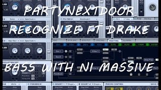 PARTYNEXTDOOR Recognize ft Drake Bass with NI Massive [upl. by Hagile]