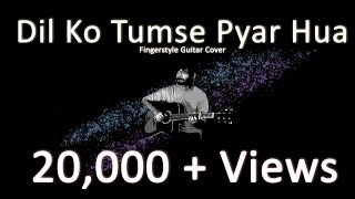 Dil ko Tumse Pyar Hua  Fingerstyle Cover  RHTDM [upl. by Gnoc569]