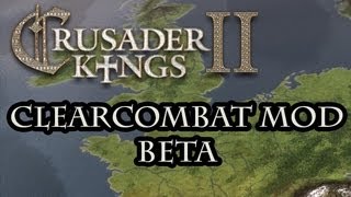 Crusader Kings 2 ClearCombat Mod Beta [upl. by Aihseuqram]