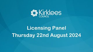 Kirklees Council Licensing Panel  22nd August 2024 [upl. by Anilave]