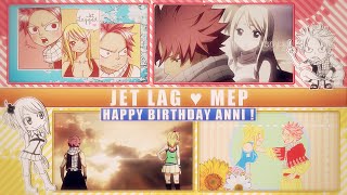 FKS ♥ Jet Lag ᴹᴱᴾ  HBD Anni ♥ NaLu ᴹᴱᴾ [upl. by Yhtommit645]