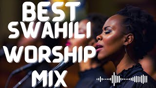 BEST SWAHILI WORSHIP MIX OF ALL TIME 2024 BY MWAS NYARIARA [upl. by Irrok588]