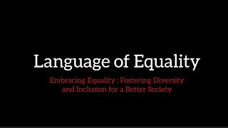 Language of Equality  Embracing Equality  Fostering Diversity and Inclusion for a better society [upl. by Lucretia714]