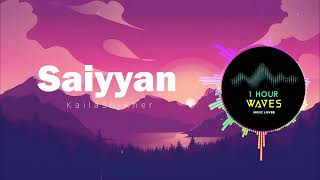 Kailash Kher  Saiyyan   1 HOUR [upl. by Ettevets]