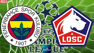 Fenerbahce vs LOSC Lille Champions League Live Game Cast amp Chat [upl. by Hamitaf]