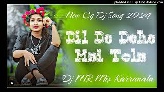 Dil De Dehe Mai Tola New Cg Song Dj 2024 Dj MR Mix Karranala Cg Song 2024 pitch 000  tempo 115 [upl. by Nilo]