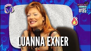 LUANNA EXNER  Podcast Vizinho 85 [upl. by Ralaigh]