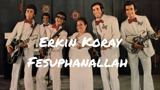 Erkin Koray  Fesuphanallah sözleriyle [upl. by Massimiliano]