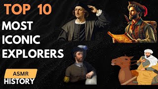 Top 10 Explorers Who Changed the World  ASMR History  ASMR Biography [upl. by Ymeon5]