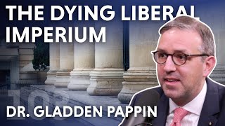 The Dying Liberal Imperium ft Dr Gladden Pappin [upl. by Anawait]