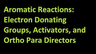 Aromatic Reactions  Electron Donating Groups Activators and Ortho Para Directors [upl. by Larimore]