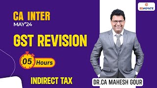 Full GST Revision in 5 hours  CA Inter  May24  Dr CA Mahesh Gour [upl. by Ernesta]