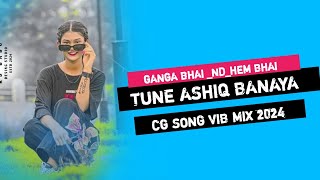 TUNE ASHIQ BANAYA DIWANA BANAYA CG  TAPORI VIBRATION MIX  FULL SONG  GANGA BHAI  HEM BHAI [upl. by Vivyanne]