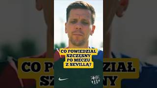 Co Szczęsny powiedział po meczu z Sevillą piłkanożna fcbarcelona polska [upl. by Annawyt]