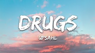 UPSAHL  Drugs Lyrics [upl. by Ause]