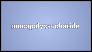 Mucopolysaccharide Meaning [upl. by Sivlek553]