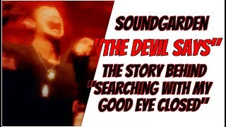 Soundgarden The Story Behind Searching With My Good Eye Closed [upl. by Nehtiek]