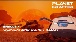 Planet Crafter Episode 4 Osmium amp Super Alloy [upl. by Begga]