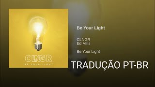 CLNGR feat Ed Mills  Be Your Light Tradução PTBR [upl. by Allimaj284]