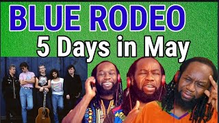 BLUE RODEO Five days in May REACTION  First time hearing [upl. by Launcelot608]