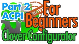 Clover Configurator START UP video  ACPI Covered  For BEGINNERS  Part 2 [upl. by Ykcub344]